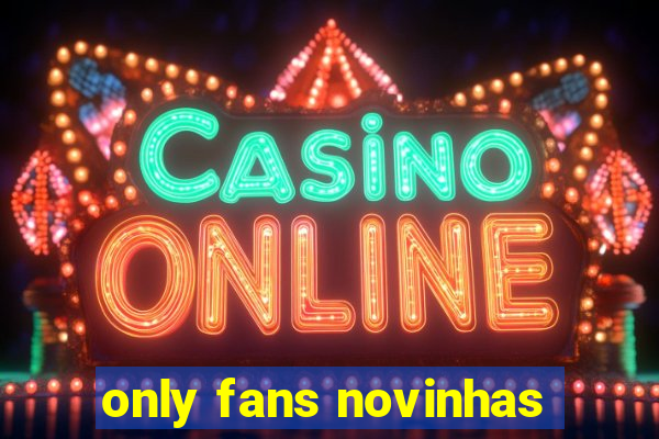 only fans novinhas